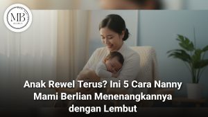 Seorang Nanny menggunakan cara menenangkan anak rewel dengan pelukan hangat