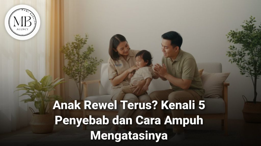 Cara Mengatasi Anak Rewel Terus dengan Bantuan Babysitter Mami Berlian