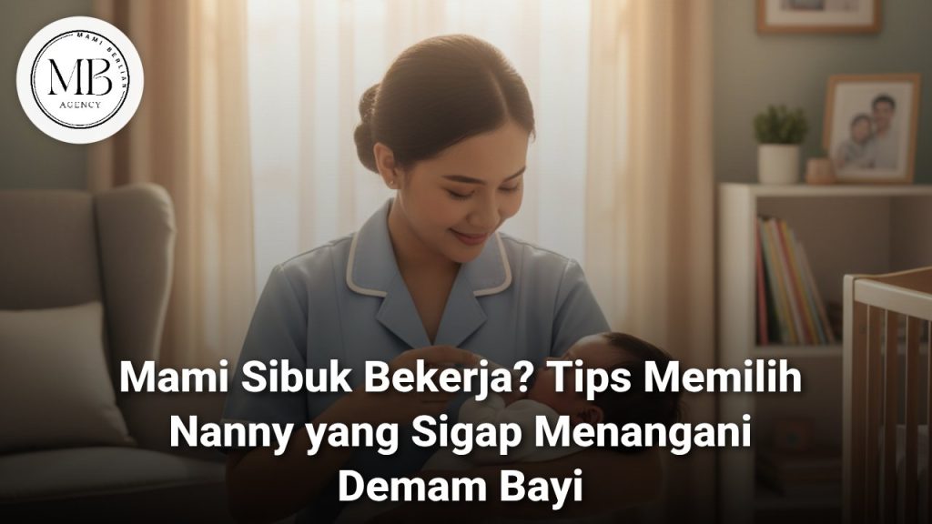 tips memilih nanny sigap demam bayi mami berlian