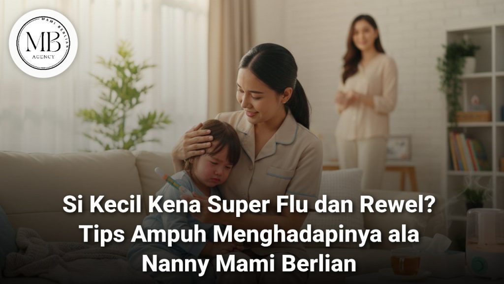 Nanny profesional Mami Berlian sedang merawat anak yang mengalami Super Flu Anak dengan penuh perhatian.