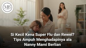 Nanny profesional Mami Berlian sedang merawat anak yang mengalami Super Flu Anak dengan penuh perhatian.