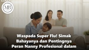 Nanny profesional sedang menjaga kesehatan anak untuk mencegah virus super flu