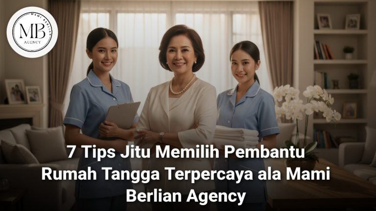 7 Tips Memilih Pembantu Rumah Tangga Terpercaya oleh Mami Berlian Agency