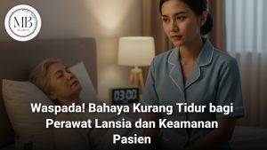 Bahaya Kurang Tidur Perawat Lansia dalam merawat pasien