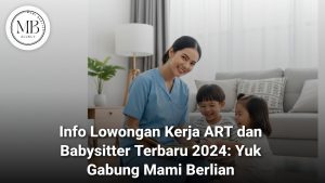 Lowongan Kerja ART dan Babysitter Terbaru 2024 Mami Berlian Agency