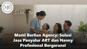 Mami Berlian Agency Jasa Penyalur ART dan Nanny Profesional Bergaransi