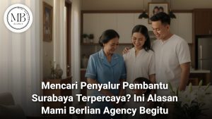 Layanan Penyalur Pembantu Surabaya Terpercaya Mami Berlian Agency