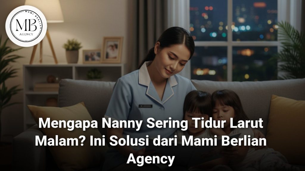 Pengasuh anak profesional dari Mami Berlian agar nanny sering tidur larut malam tidak terjadi lagi