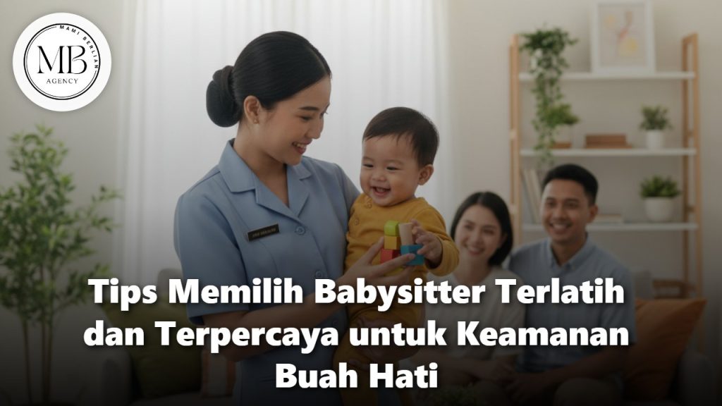 Tips Memilih Babysitter Terlatih dari Mami Berlian Agency
