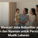 Jasa Babysitter Mudik Lebaran Mami Berlian Terpercaya
