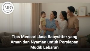 Jasa Babysitter Mudik Lebaran Mami Berlian Terpercaya