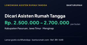 Lowongan Dicari Asisten Rumah Tangga di KABUPATEN PASURUAN, JAWA TIMUR melalui BantuRumah