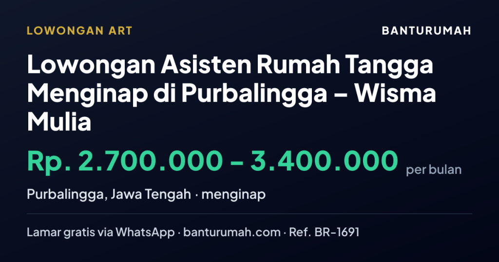 Lowongan Lowongan Asisten Rumah Tangga Menginap di Purbalingga – Wisma Mulia di Purbalingga melalui BantuRumah