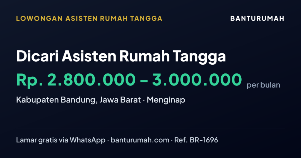 Lowongan Dicari Asisten Rumah Tangga di KABUPATEN BANDUNG, JAWA BARAT melalui BantuRumah