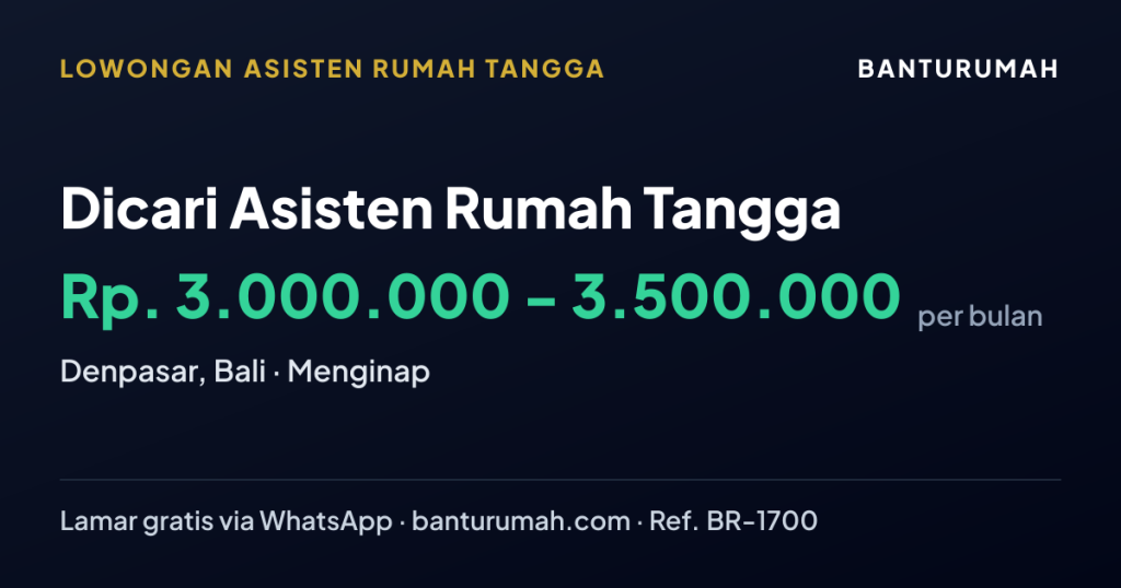 Lowongan Dicari Asisten Rumah Tangga di KOTA DENPASAR, BALI melalui BantuRumah